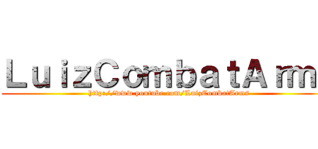 ＬｕｉｚＣｏｍｂａｔＡｒｍｓ (http://www.youtube.com/LuizCombatArms)