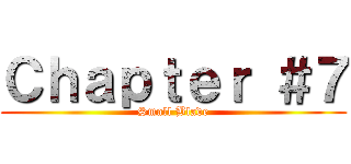 Ｃｈａｐｔｅｒ ＃７ (Small Blade)