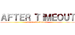 ＡＦＴＥＲ ＴＩＭＥＯＵＴ (Tripit x The Amateurs)