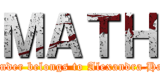 ＭＡＴＨ (this binder belongs to Alexandra Hannam)