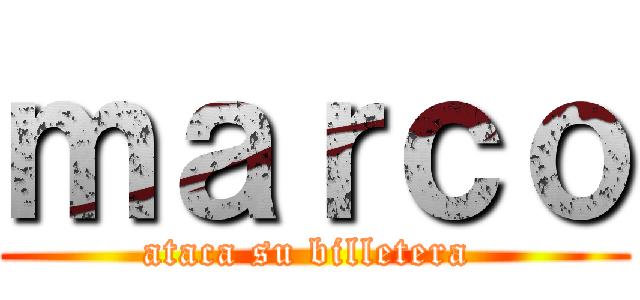 ｍａｒｃｏ (ataca su billetera )