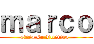 ｍａｒｃｏ (ataca su billetera )