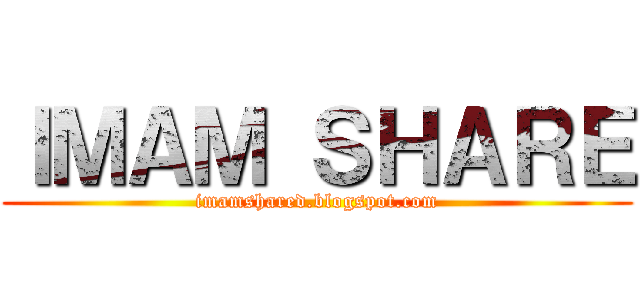 ＩＭＡＭ ＳＨＡＲＥ (imamshared.blogspot.com)