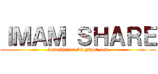 ＩＭＡＭ ＳＨＡＲＥ (imamshared.blogspot.com)