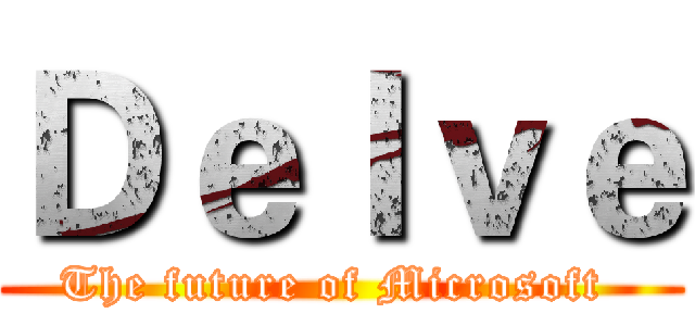 Ｄｅｌｖｅ (The future of Microsoft )
