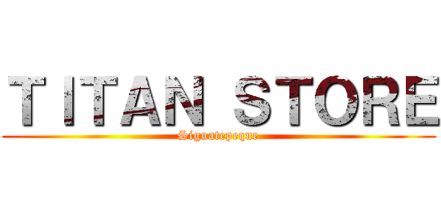 ＴＩＴＡＮ ＳＴＯＲＥ (Siguatepeque)