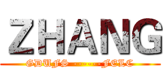 ＺＨＡＮＧ (GDUFS ------FELC)