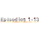 Ｅｐｉｓｏｄｉｏｓ １－１３ ()