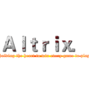 Ａｌｔｒｉｘ． (Holding the heart to win every game to play)