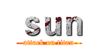 ｓｕｎ (attack on titan)