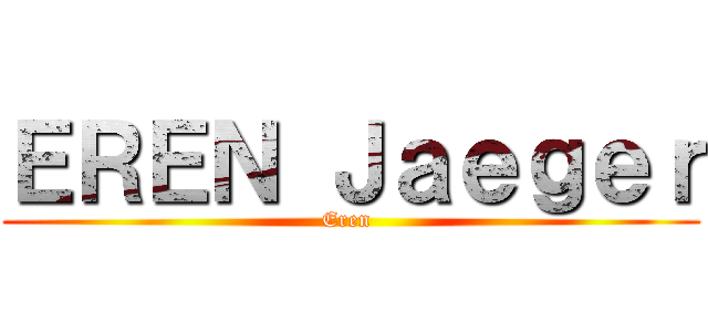 ＥＲＥＮ Ｊａｅｇｅｒ (Eren )