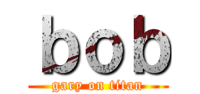 ｂｏｂ (gary on titan)
