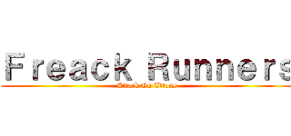 Ｆｒｅａｃｋ Ｒｕｎｎｅｒｓ (Attack On Títans)