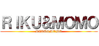 ＲＩＫＵ＆ＭＯＭＯ (RIKU&MOMO)