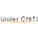 Ｕｎｄｅｒ Ｃｒａｆｔ (Under Craft)