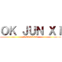 ＯＫ ＪＵＮ ＸＩ (DMSSSSS)