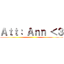 Ａｔｔ： Ａｎｎ ＜３ ()