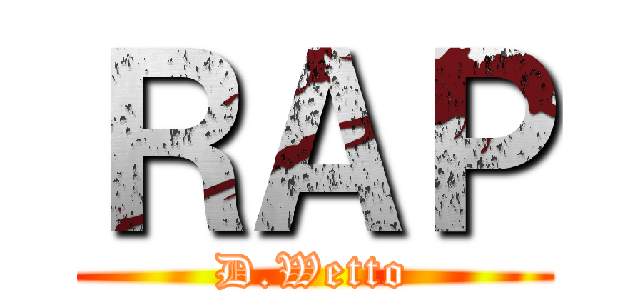 ＲＡＰ (D.Wetto)