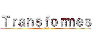 Ｔｒａｎｓｆｏｒｍｅｓ (bumblebee)