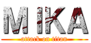 ＭＩＫＡ (attack on titan)