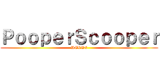 ＰｏｏｐｅｒＳｃｏｏｐｅｒ (DELUX)