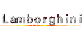 Ｌａｍｂｏｒｇｈｉｎｉ (attack on titan)