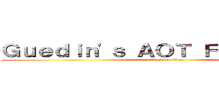 Ｇｕｅｄｉｎ'ｓ ＡＯＴ Ｆａｎ Ｇａｍｅ (attack on titan)