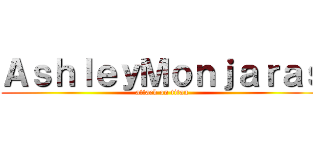 ＡｓｈｌｅｙＭｏｎｊａｒａｓ (attack on titan)