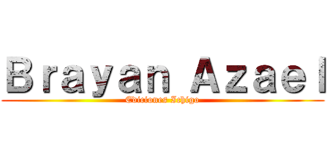 Ｂｒａｙａｎ Ａｚａｅｌ (Ediciones Ichigo)