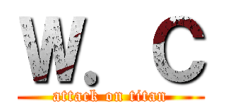 Ｗ．Ｃ (attack on titan)