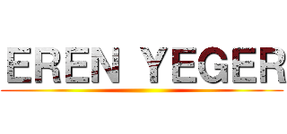 ＥＲＥＮ ＹＥＧＥＲ ()