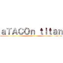 ａＴＡＣＯｎ ｔｉｔａｎ (Taqueria)