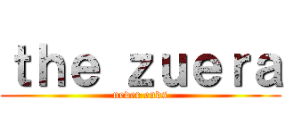 ｔｈｅ ｚｕｅｒａ (never ends)