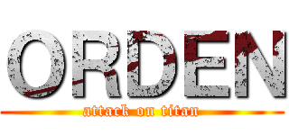 ＯＲＤＥＮ (attack on titan)