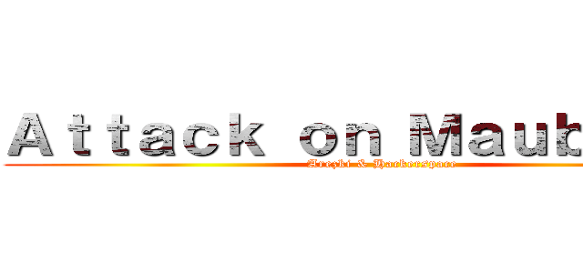 Ａｔｔａｃｋ ｏｎ Ｍａｕｂｅｕｇｅ (Arezki & Hackerspace)