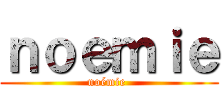 ｎｏｅｍｉｅ (noémie )