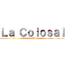 Ｌａ Ｃｏｌｏｓａｌ (Vete a la Burguer)