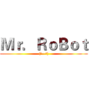 Ｍｒ．ＲｏＢｏｔ ((●—●))