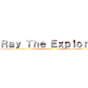 Ｒａｙ Ｔｈｅ Ｅｘｐｌｏｒｅｒ ()