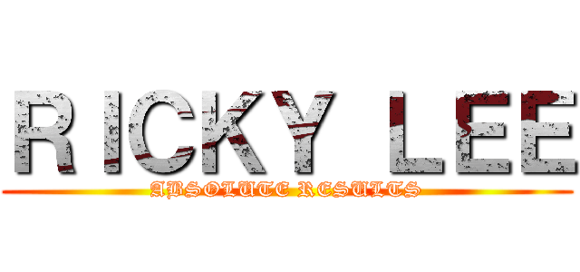 ＲＩＣＫＹ ＬＥＥ (ABSOLUTE RESULTS)