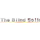 Ｔｈｅ Ｂｌｉｎｄ Ｓｏｌｉｄｅｒ ()