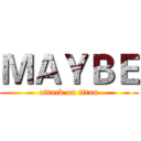 ＭＡＹＢＥ (attack on titan)