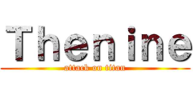 Ｔｈｅｎｉｎｅ (attack on titan)