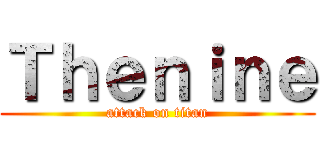 Ｔｈｅｎｉｎｅ (attack on titan)