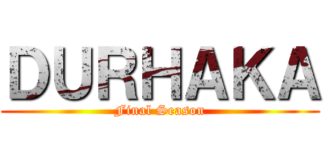 ＤＵＲＨＡＫＡ (Final Season)