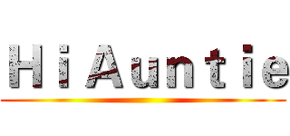 Ｈｉ Ａｕｎｔｉｅ ()