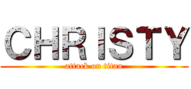 ＣＨＲＩＳＴＹ (attack on titan)