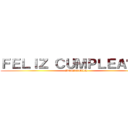 ＦＥＬＩＺ ＣＵＭＰＬＥＡÑＯＳ (BENJAMIN)