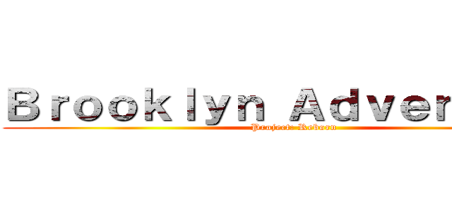 Ｂｒｏｏｋｌｙｎ Ａｄｖｅｎｔｕｒｅ (Project: Reborn)