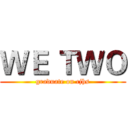 ＷＥ ＴＷＯ (graduate on cjhs)